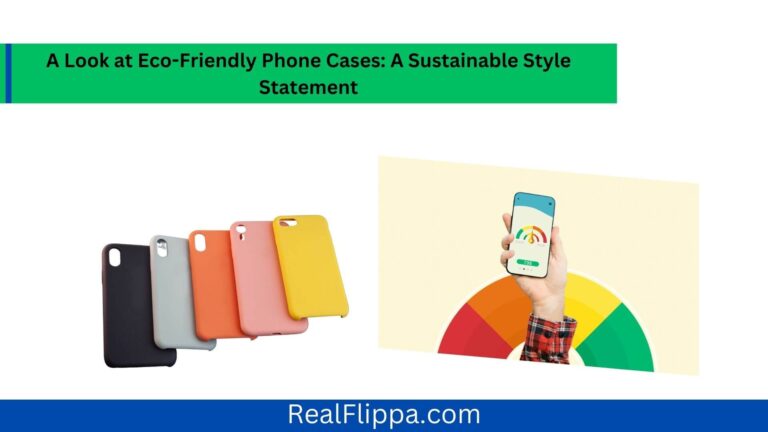 A Look at Eco-Friendly Phone Cases: A Sustainable Style Statement