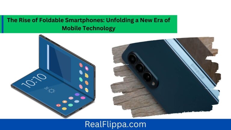 The Rise of Foldable Smartphones: Unfolding a New Era of Mobile Technology